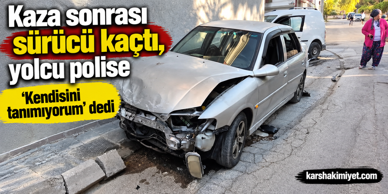 Kaza sonrası sürücü kaçtı, yolcu polise 'Kendisini tanımıyorum' dedi
