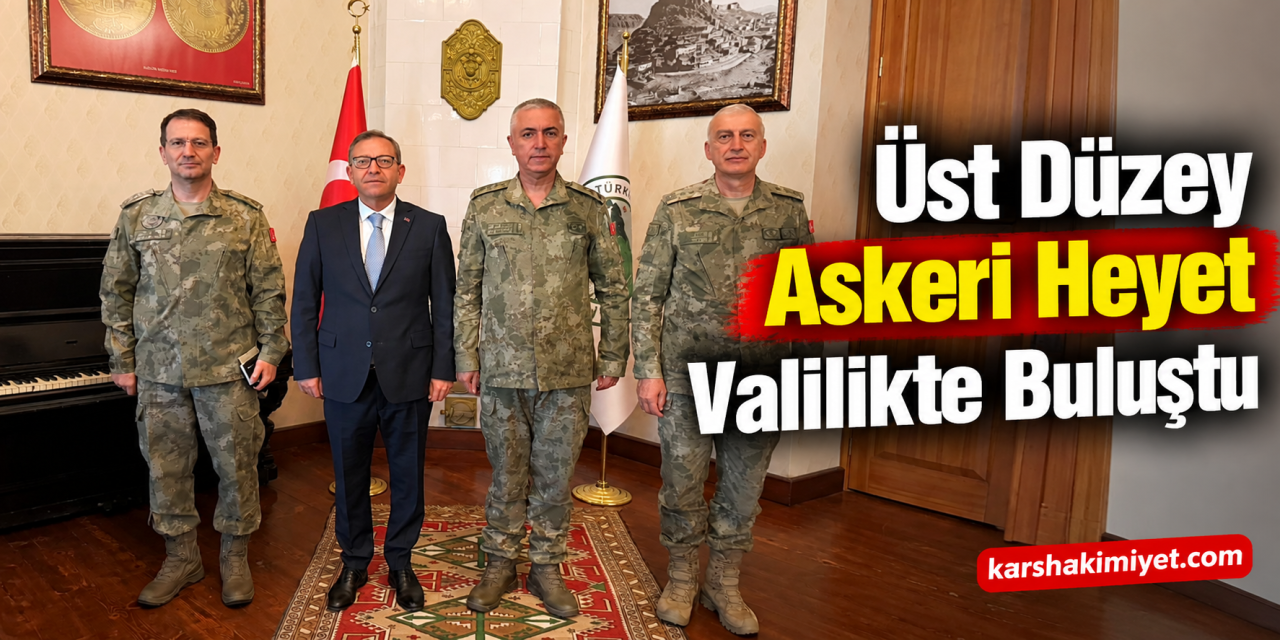 Üst Düzey Askeri Heyet Valilikte Buluştu
