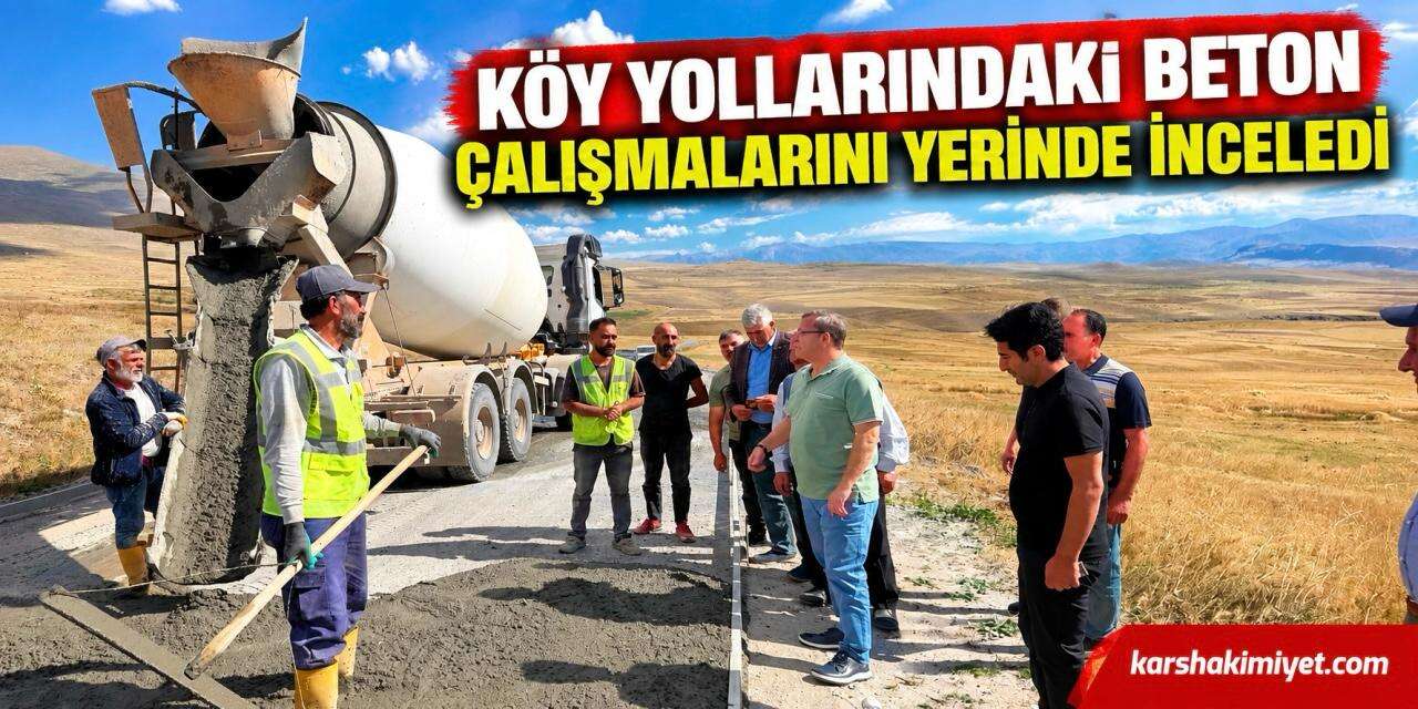 Köy Yollarındaki Beton Çalışmalarını Yerinde İnceledi