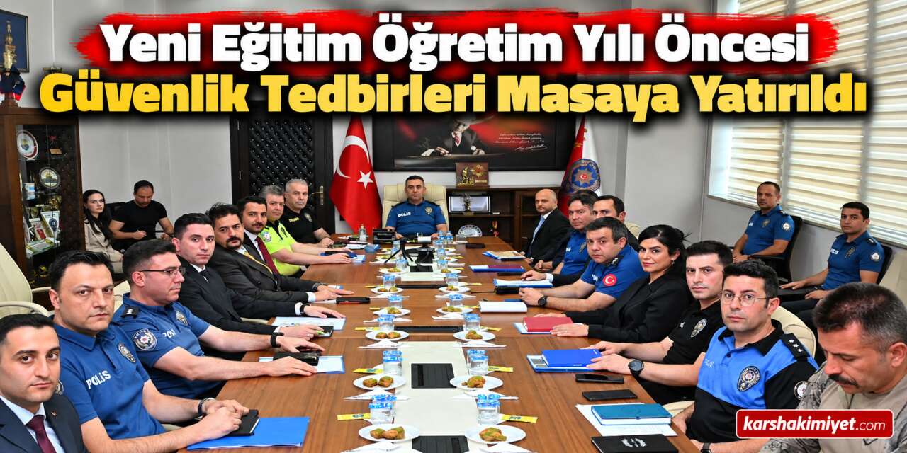 Yeni Eğitim Öğretim Yılı Öncesi Güvenlik Tedbirleri Masaya Yatırıldı
