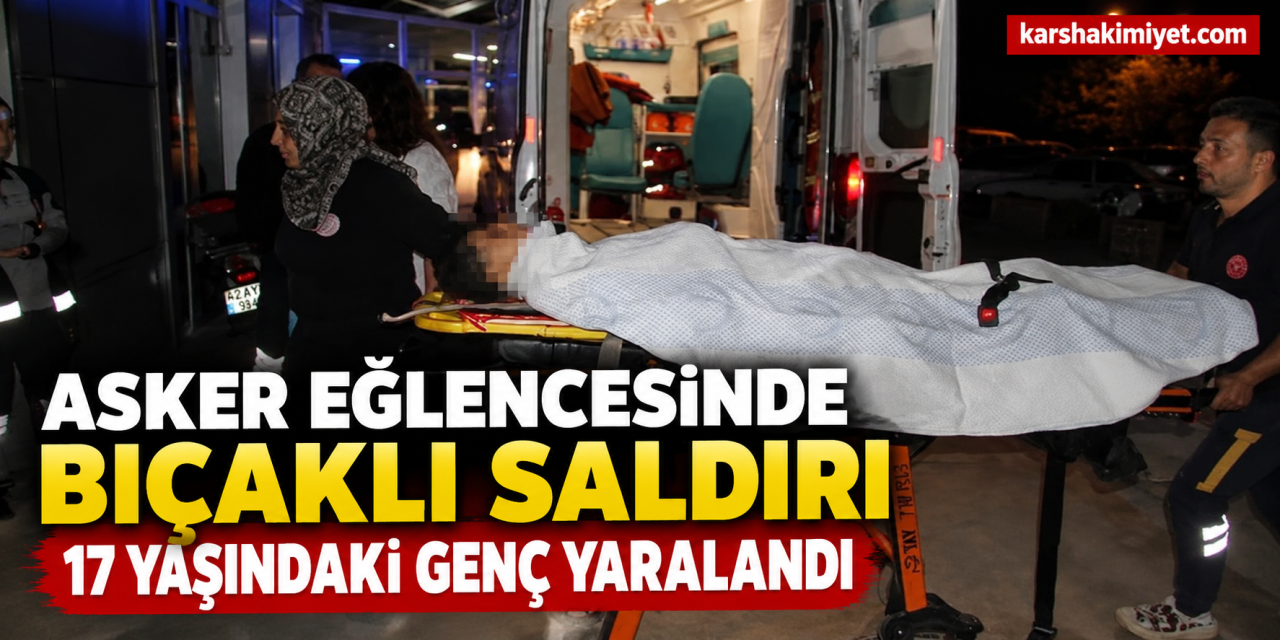 Asker Eğlencesinde Bıçaklı Saldırı: 17 Yaşındaki Genç Yaralandı