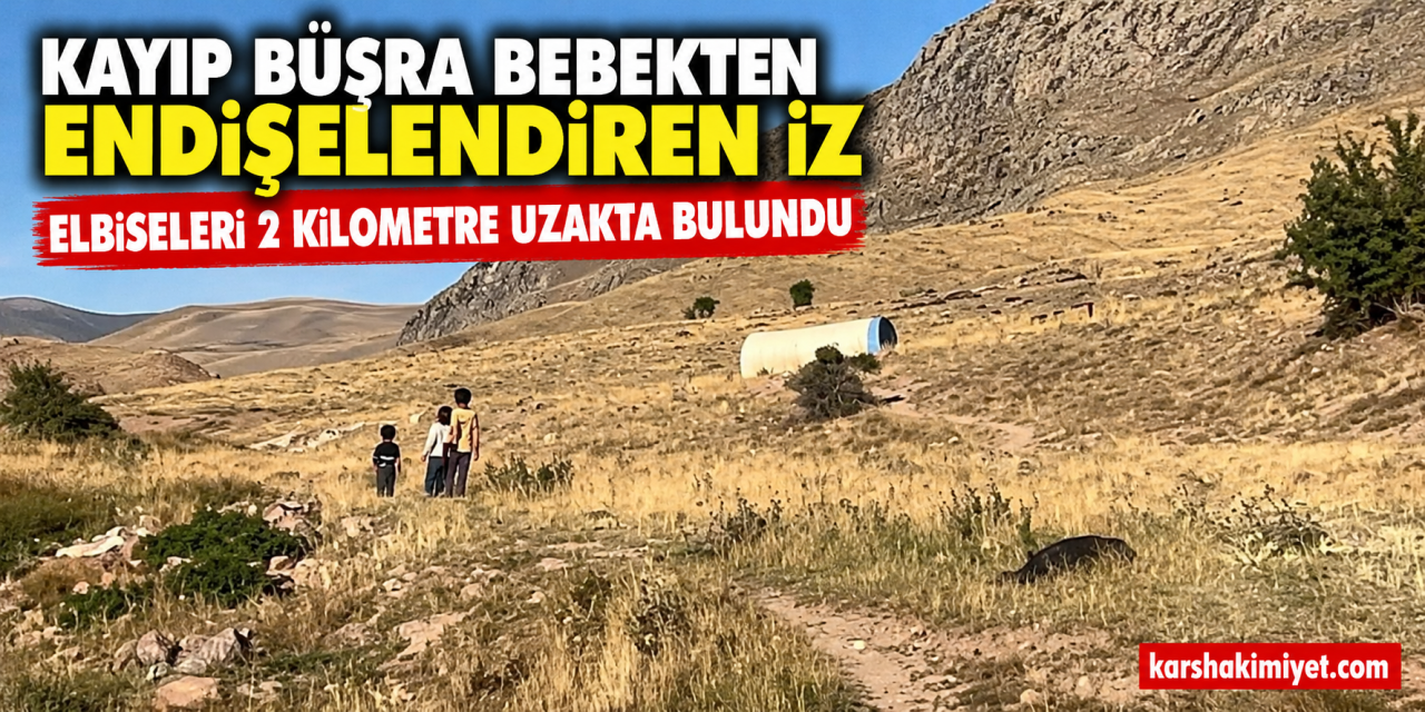 Kayıp Büşra Bebekten Endişelendiren İz: Elbiseleri 2 Kilometre Uzakta Bulundu