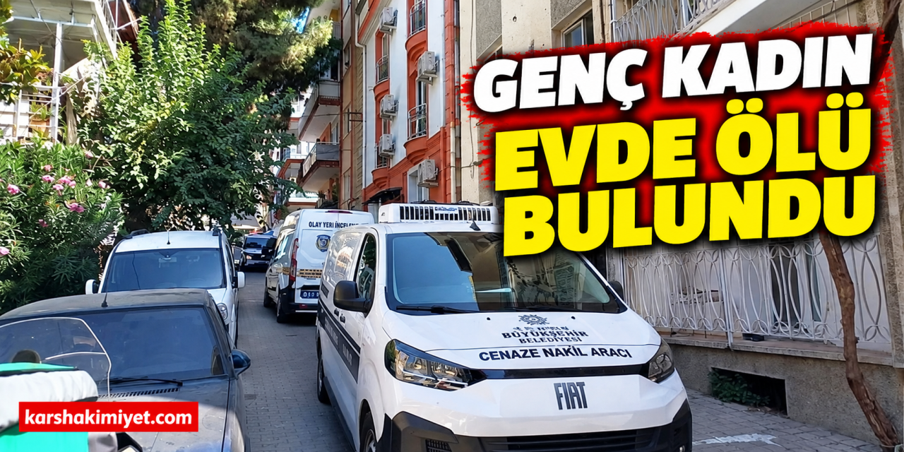 Genç kadın evde ölü bulundu