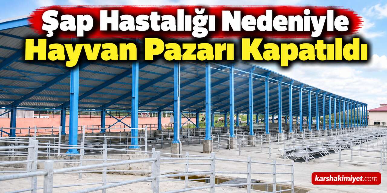 Şap Hastalığı Nedeniyle Hayvan Pazarı Kapatıldı