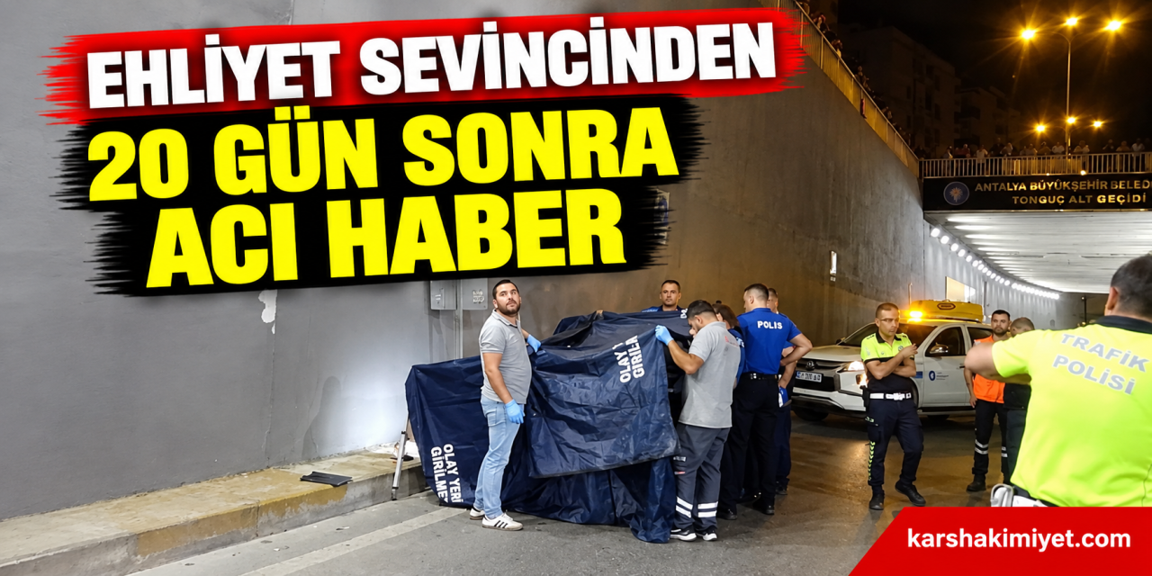 Ehliyet Sevincinden 20 Gün Sonra Acı Haber