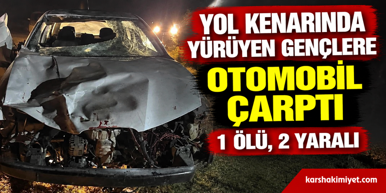 Yol Kenarında Yürüyen Gençlere Otomobil Çarptı: 1 Ölü, 2 Yaralı