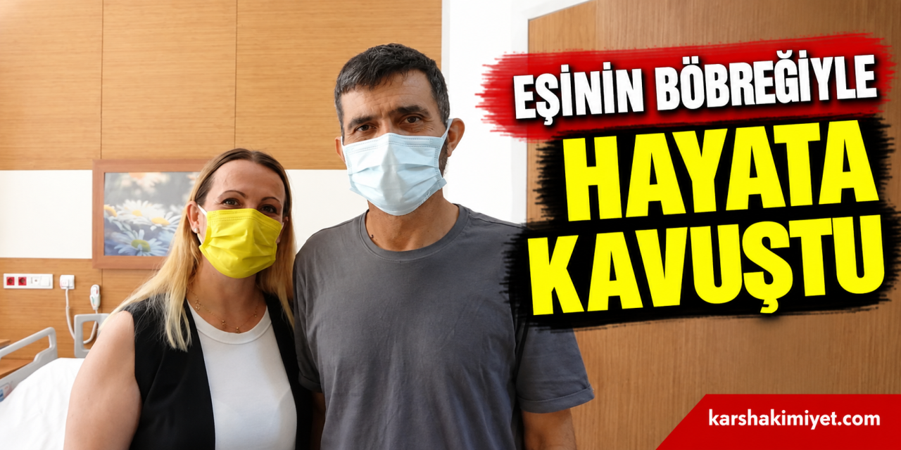 Eşinin Böbreğiyle Sağlığına Kavuştu