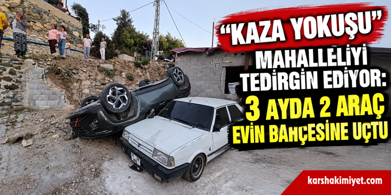 “Kaza Yokuşu” Mahalleliyi Tedirgin Ediyor: 3 Ayda 2 Araç Bahçeye Uçtu