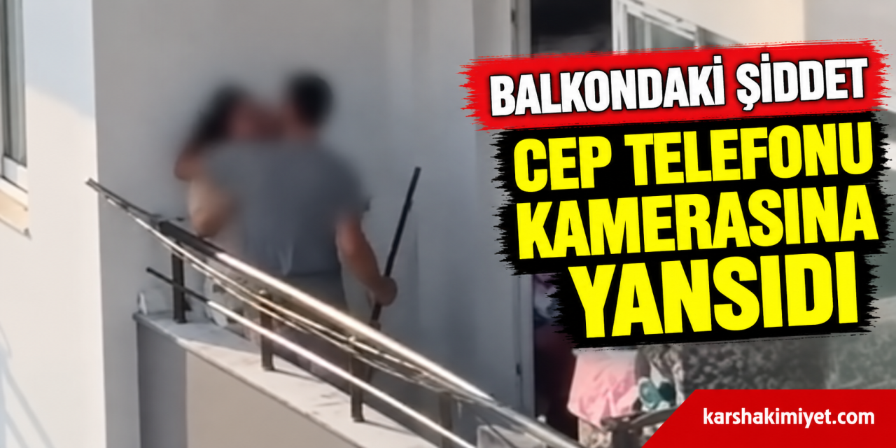 Balkondaki Şiddet Cep Telefonu Kamerasına Yansıdı