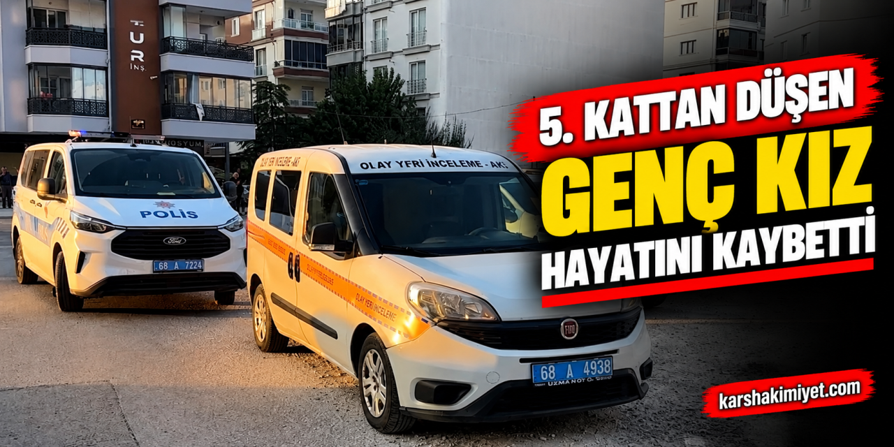 5. kattan düşen genç kız hayatını kaybetti
