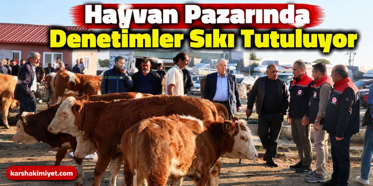 Hayvan Pazarında Denetimler Sıkı Tutuluyor