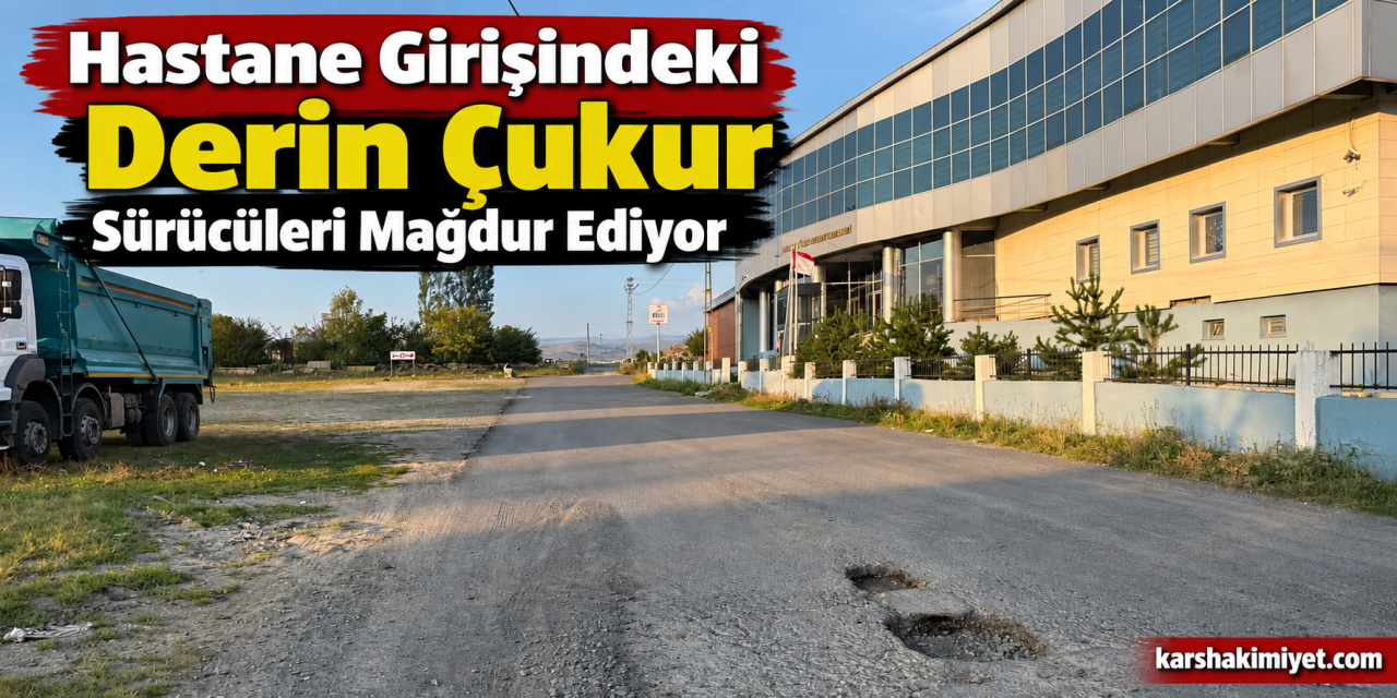 Hastane Girişindeki Derin Çukur Sürücüleri Mağdur Ediyor