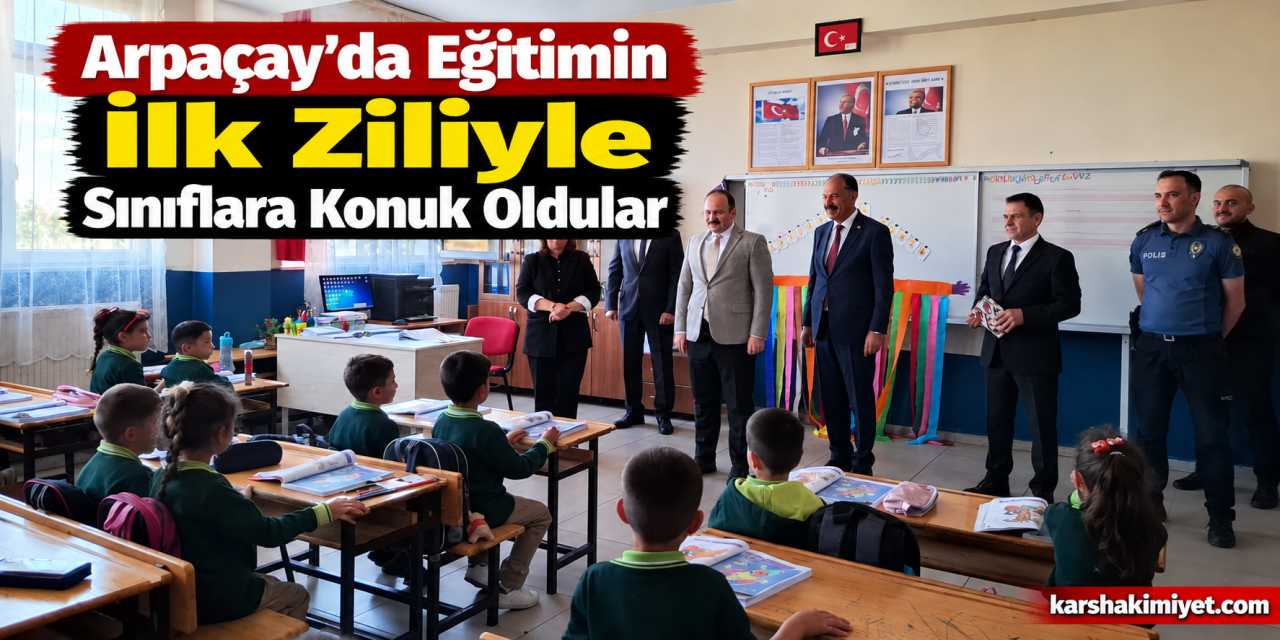 Arpaçay’da Eğitimin İlk Ziliyle Sınıflara Konuk Oldular