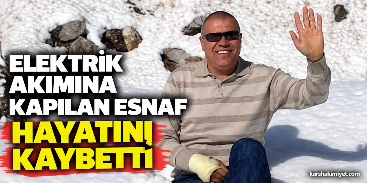 Elektrik akımına kapılan esnaf hayatını kaybeti