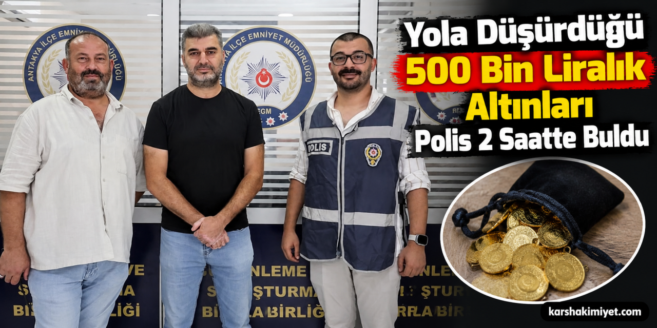 Yola Düşürdüğü 500 Bin Liralık Altınları Polis 2 Saatte Buldu