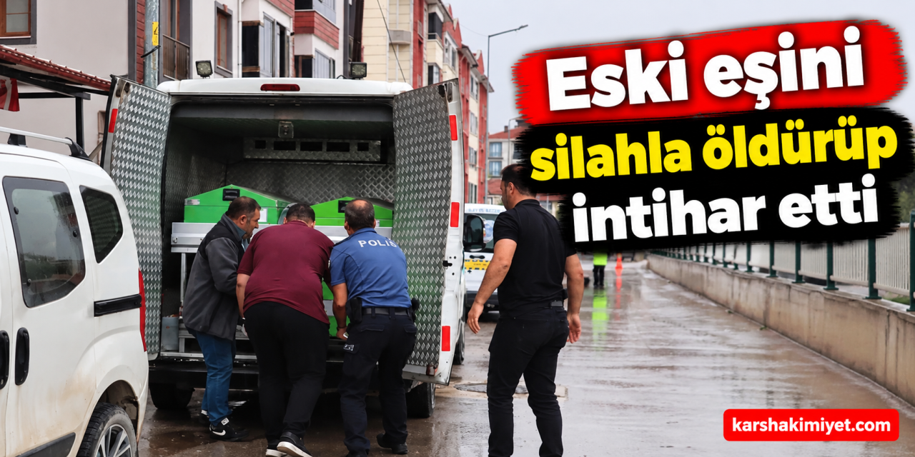 Eski eşini silahla öldürüp intihar etti