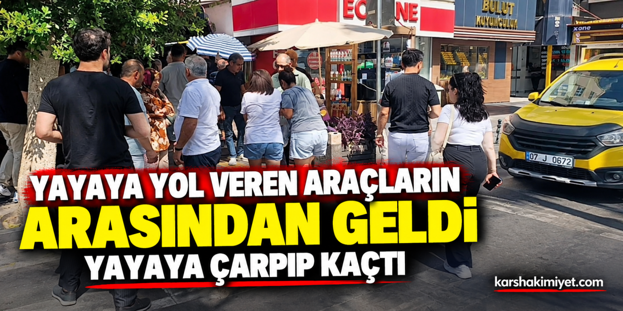 Yayaya yol veren araçların arasından geldi, yayaya çarpıp kaçtı