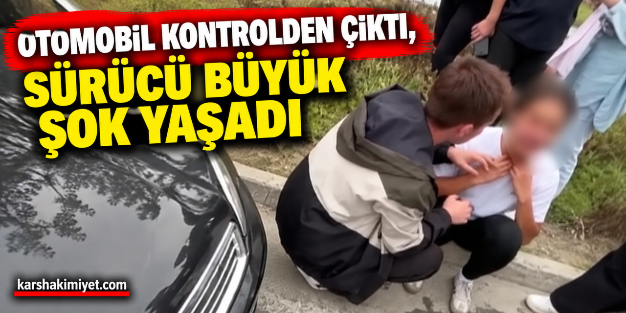 Otomobil Kontrolden Çıktı, Sürücü Büyük Şok Yaşadı
