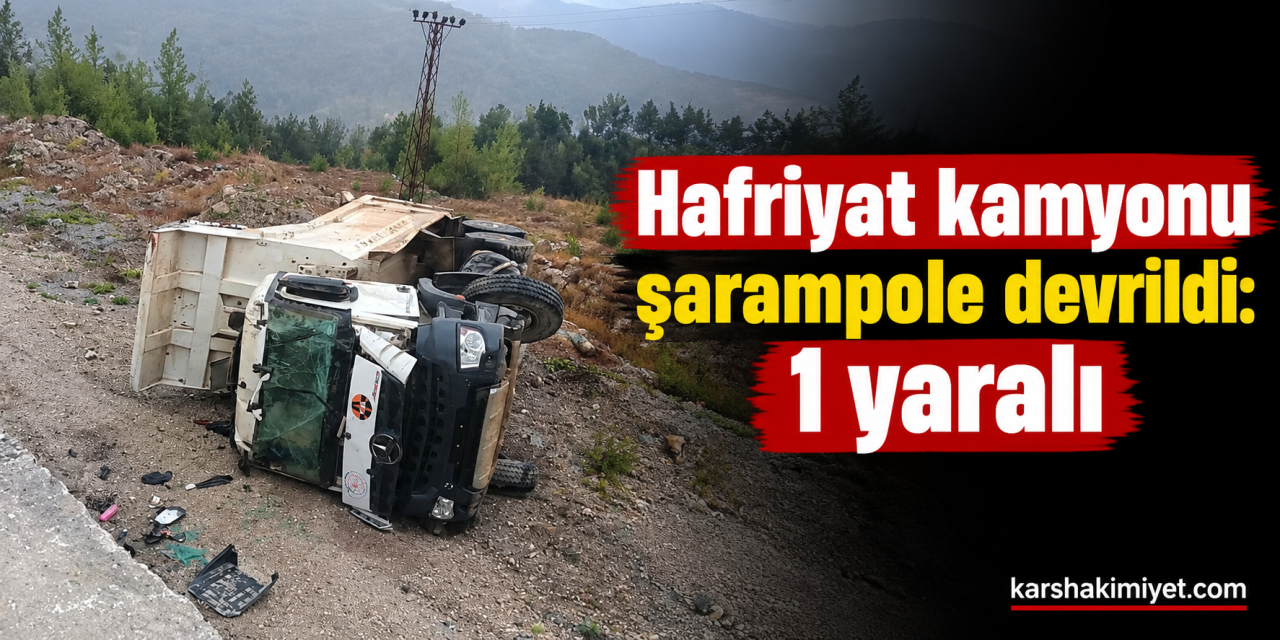 Hafriyat kamyonu şarampole devrildi: 1 yaralı