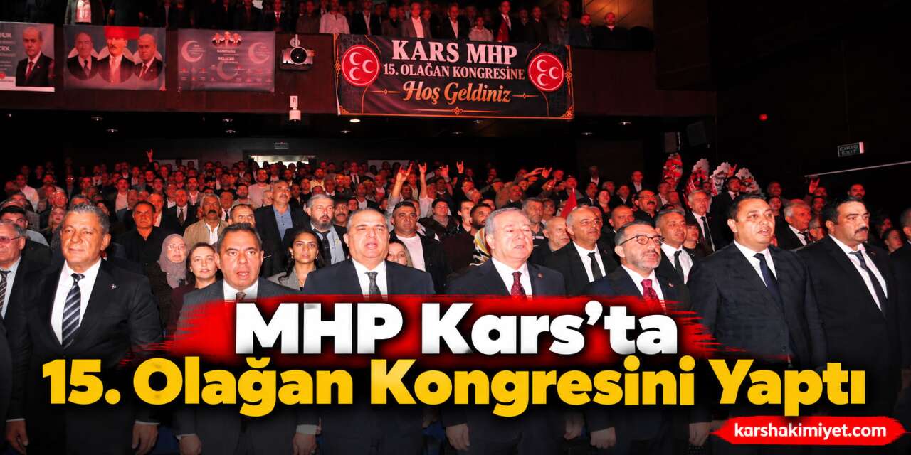 MHP Kars’ta 15. Olağan Kongresini Yaptı