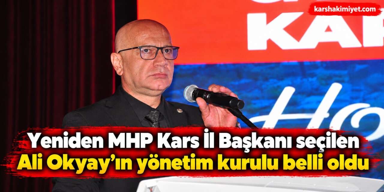 Yeniden MHP Kars İl Başkanı seçilen Ali Okyay'ın yönetim kurulu belli oldu