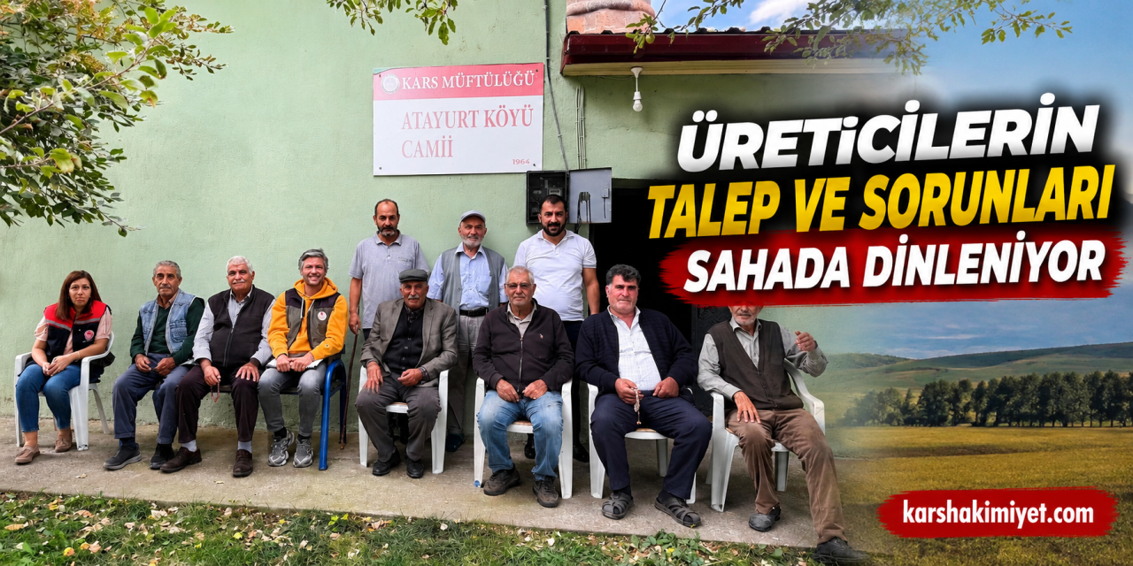 Üreticilerin Talep ve Sorunları Sahada Dinleniyor