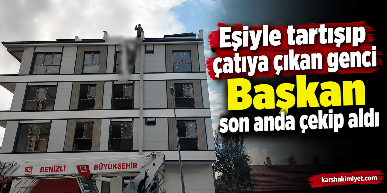Eşiyle tartışıp çatıya çıkan genç son anda kurtarıldı