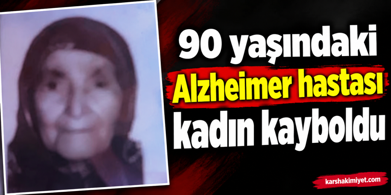 90 yaşındaki Alzheimer hastası kadın kayboldu