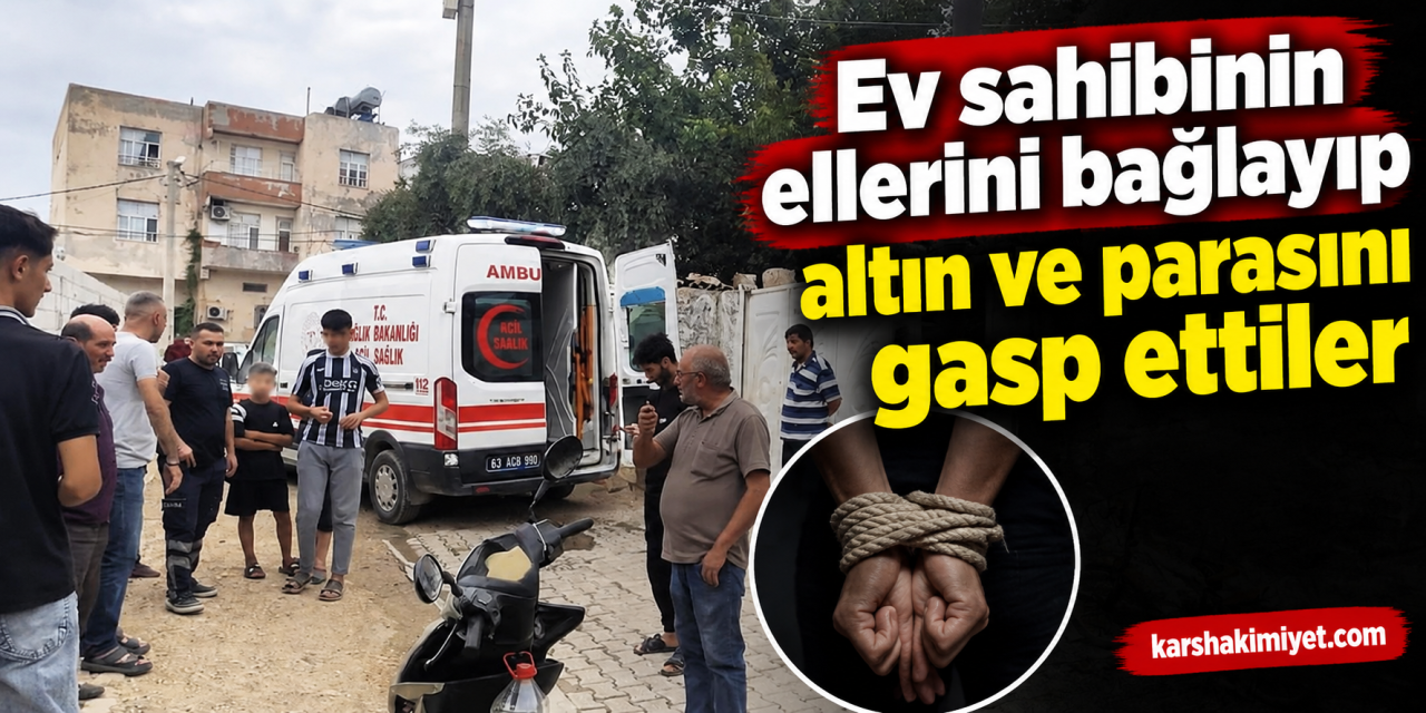 Ev sahibinin ellerini bağlayıp altın ve parasını gasp ettiler