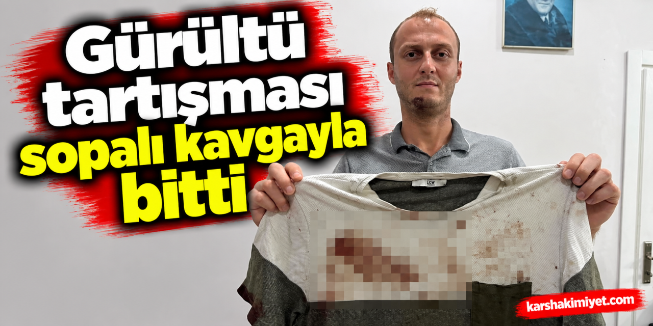 Gürültü tartışması sopalı kavgayla bitti