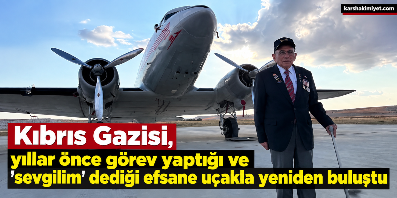 Kıbrıs Gazisi, yıllar önce görev yaptığı ve 'sevgilim' dediği efsane uçakla yeniden buluştu