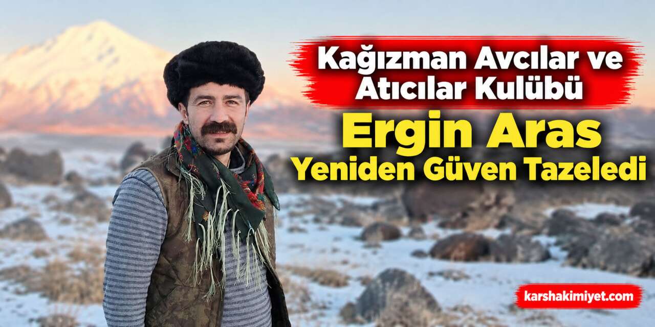 Kağızman Avcılar ve Atıcılar Kulübü Ergin Aras Yeniden Güven Tazeledi
