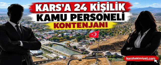 Kars’a 24 Kişilik Kamu Personeli Kontenjanı