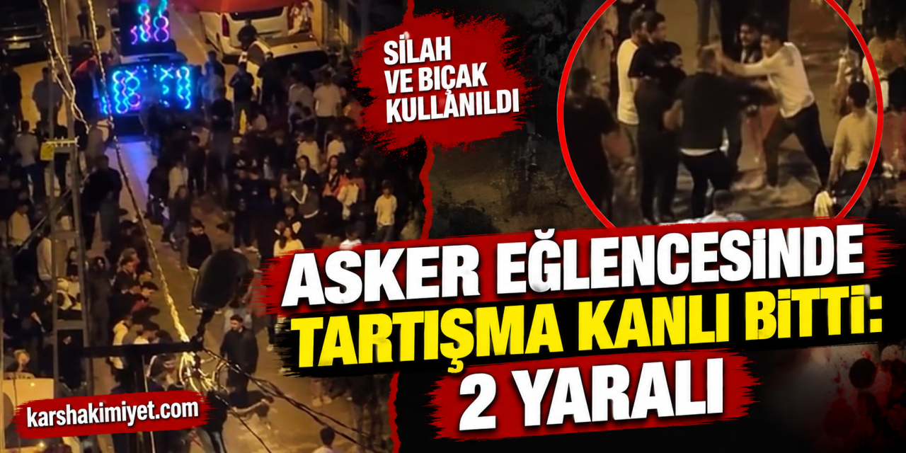 Asker Eğlencesinde Tartışma Kanlı Bitti: 2 Yaralı
