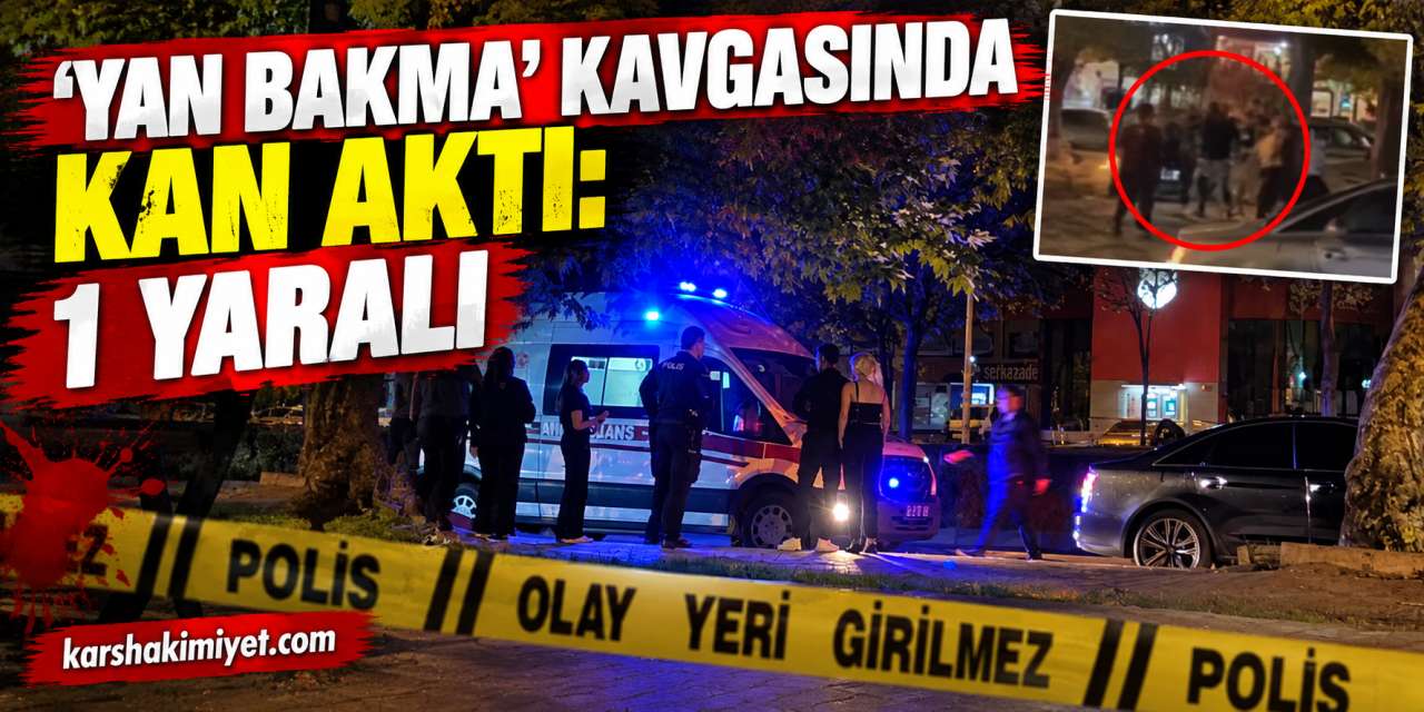 ‘yan bakma’ kavgasında kan aktı: 1 yaralı
