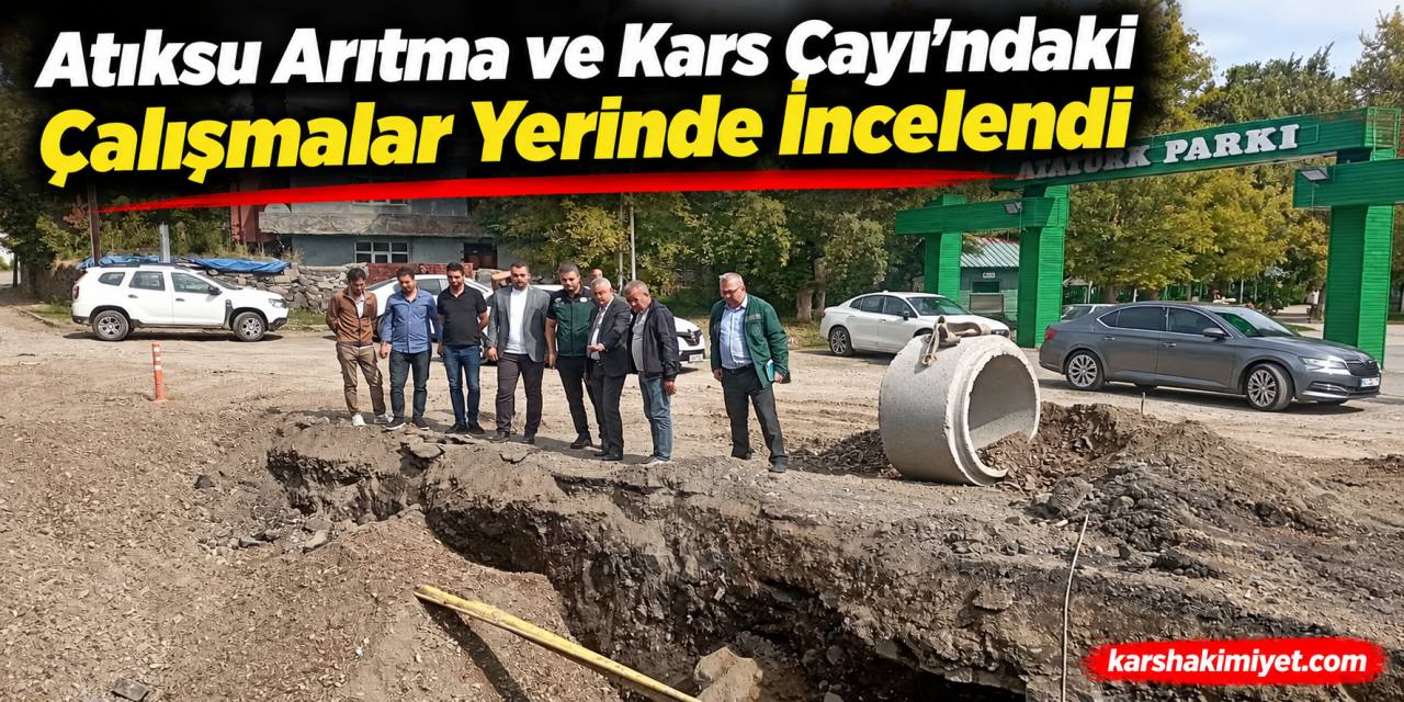 Atıksu Arıtma ve Kars Çayı’ndaki Çalışmalar Yerinde İncelendi