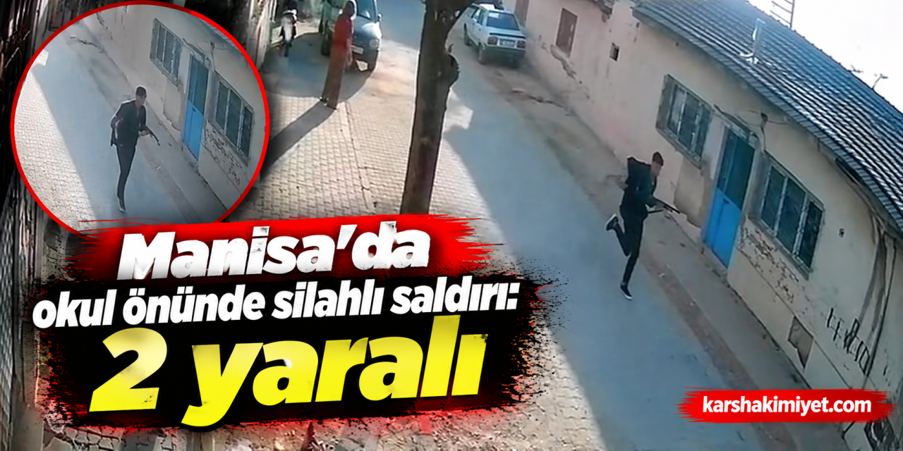 Manisa'da okul önünde silahlı saldırı: 2 yaralı