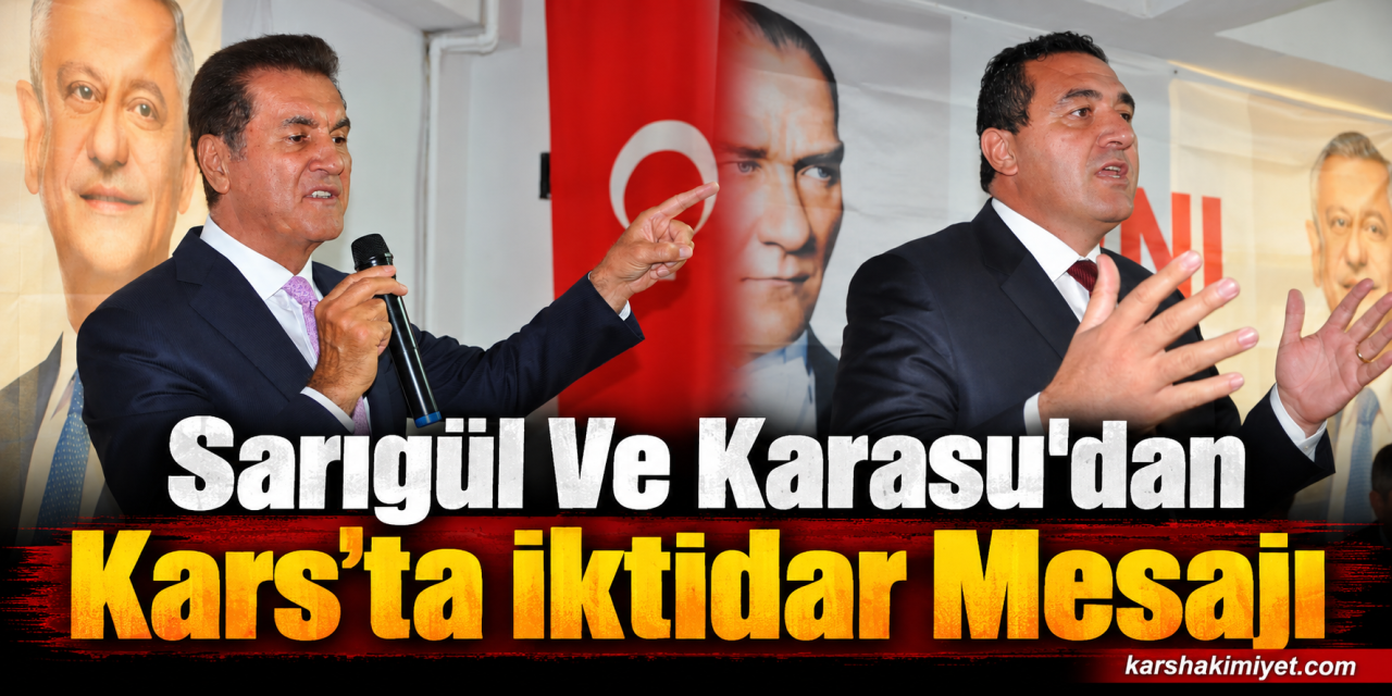 Sarıgül Ve Karasu'dan Kars’ta İktidar Mesajı