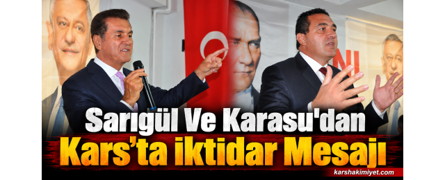 Sarıgül Ve Karasu'dan Kars’ta İktidar Mesajı
