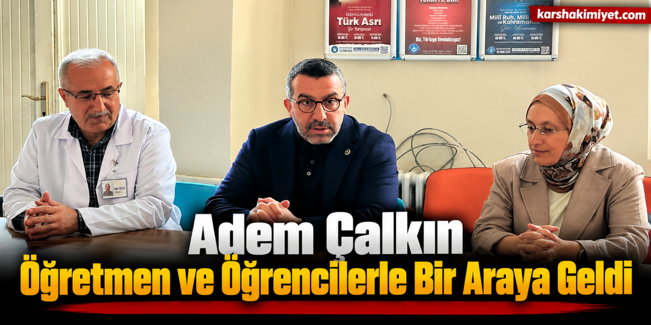 Adem Çalkın Öğretmen ve Öğrencilerle Bir Araya Geldi