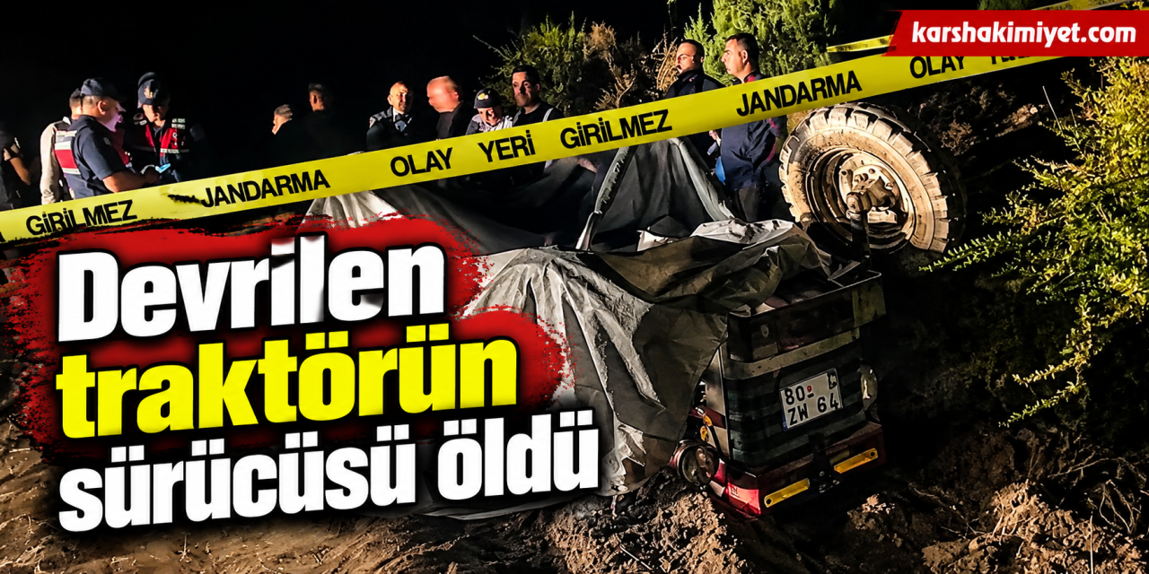 Devrilen traktörün sürücüsü öldü