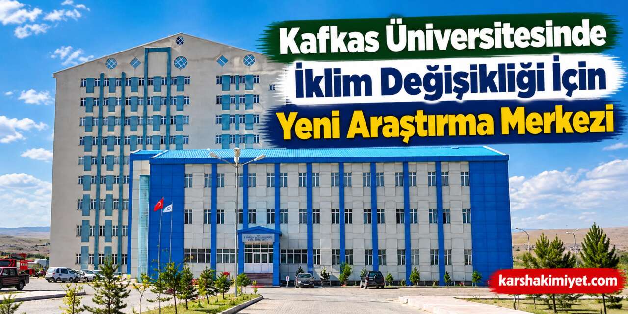 Kafkas Üniversitesinde İklim Değişikliği İçin Yeni Araştırma Merkezi