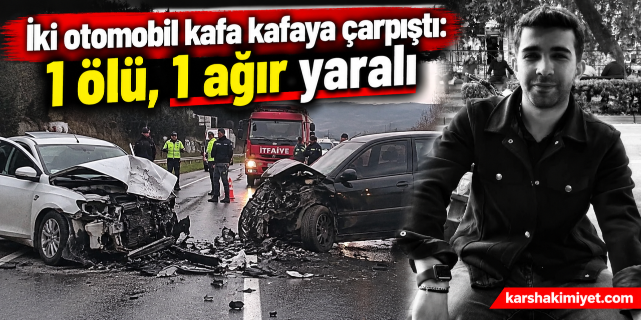 İki otomobil kafa kafaya çarpıştı: 1 ölü, 1 ağır yaralı