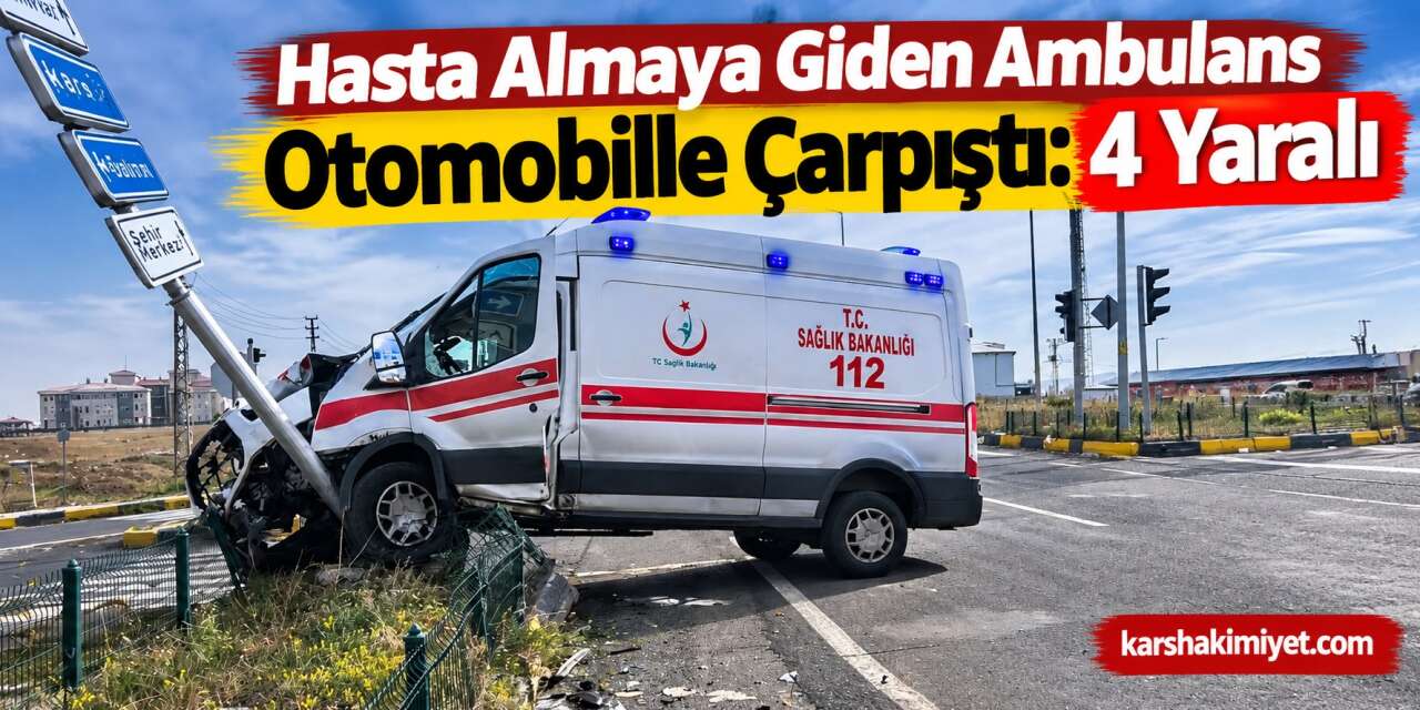 Hasta Almaya Giden Ambulans Otomobille Çarpıştı: 4 Yaralı
