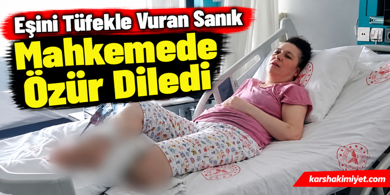 Eşini Tüfekle Vuran Sanık Mahkemede Özür Diledi