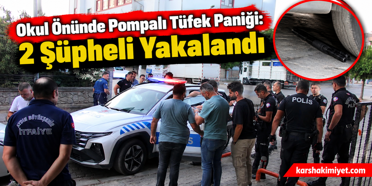 Okul Önünde Pompalı Tüfek Paniği: 2 Şüpheli Yakalandı