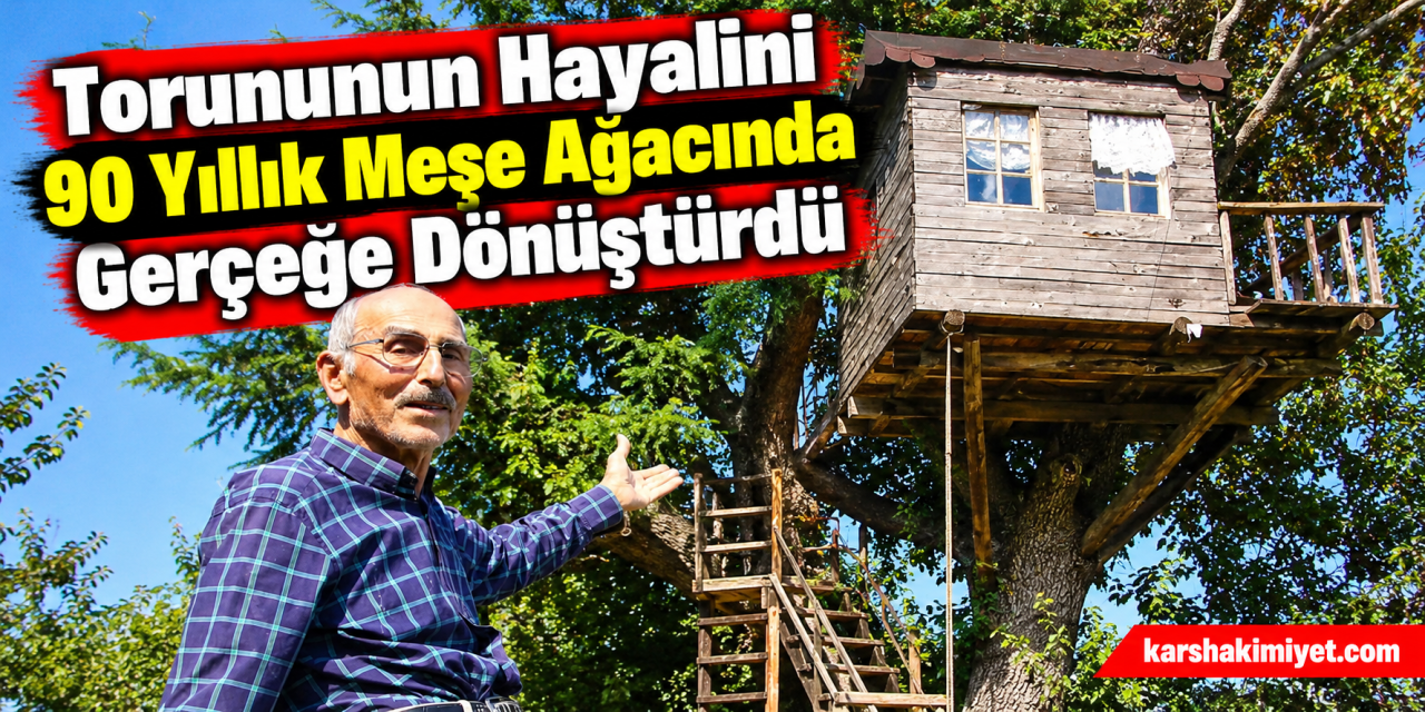 Torununun Hayalini 90 Yıllık Meşe Ağacında Gerçeğe Dönüştürdü