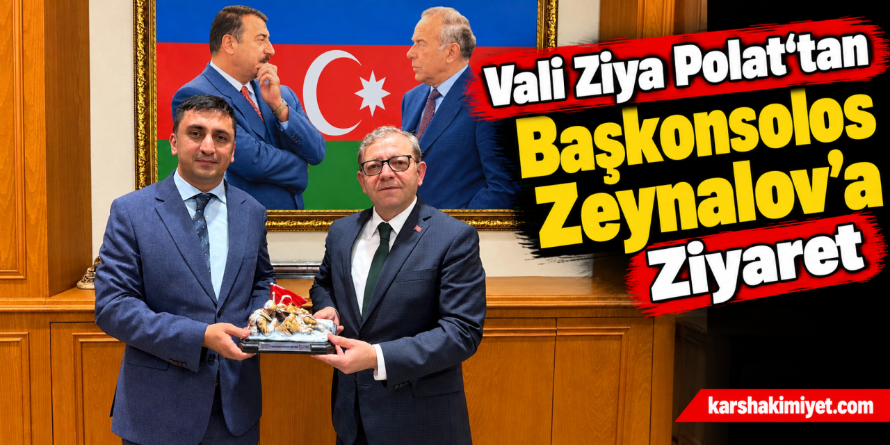 Vali Ziya Polat’tan Başkonsolos Zeynalov’a Ziyaret