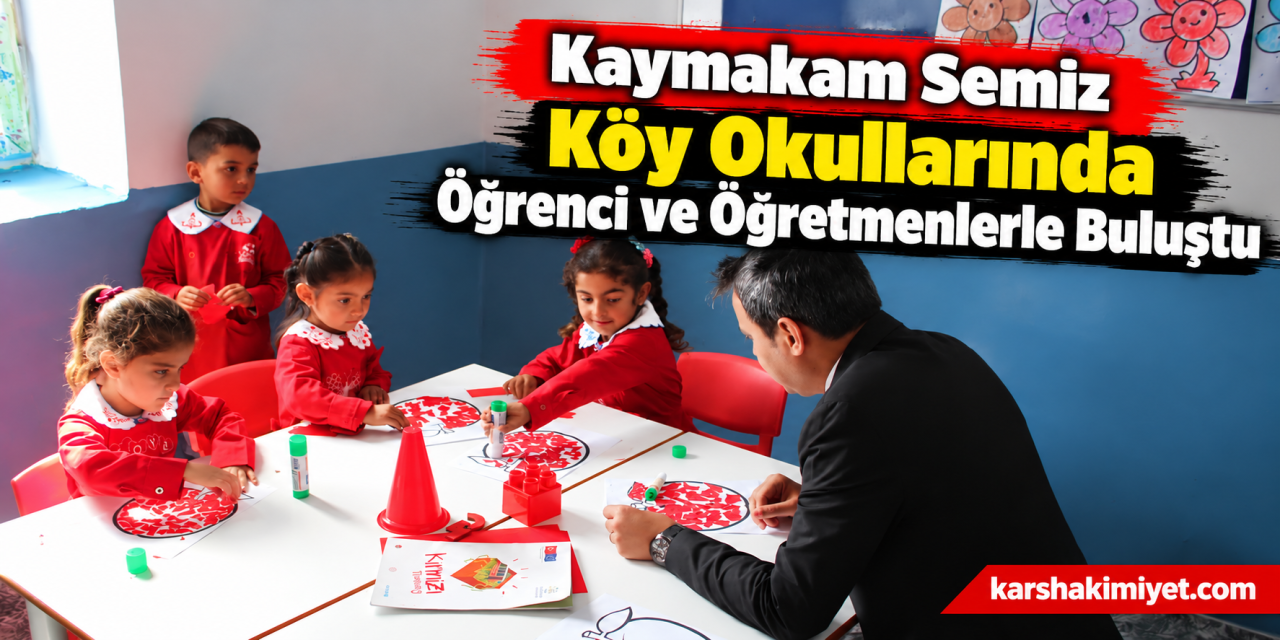 Kaymakam Semiz Köy Okullarında Öğrenci ve Öğretmenlerle Buluştu