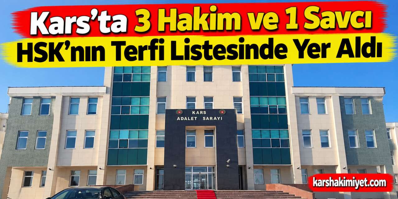 Kars’ta 3 Hakim ve 1 Savcı HSK’nın Terfi Listesinde Yer Aldı
